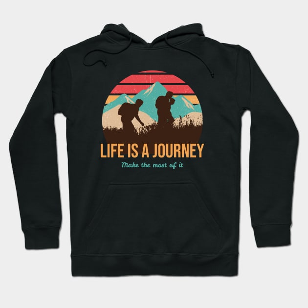 Life is a Journey, Make The Most Of It Hoodie by Our Pro Designs